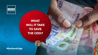 What Will It Take To Save The Cedi? | Business Edge