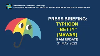 Press Briefing: Typhoon "#BettyPH" Update  Wednesday 5AM May 31, 2023