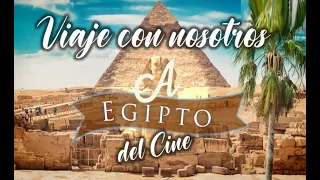 Viaja con nosotros al Egipto del Cine