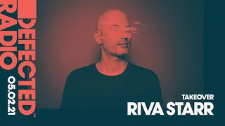 Defected Radio Show: Riva Starr Takeover - 05.02.21