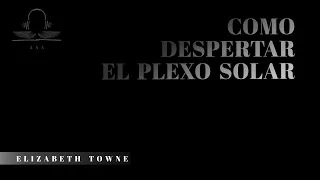 COMO DESPERTAR EL PLEXO SOLAR Elizabeth Towne (AUDIOLIBRO AAA COMPLETO)