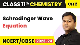 Schrodinger Wave Equation - Atomic Structure | Class 11 Chemistry | CBSE/JEE/NEET