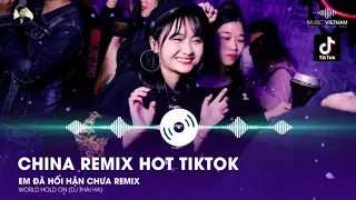 Em Đã Hối Hận Chưa Remix - CHINA REMIX HOT TIKTOK - World Hold On DJ Thai Ha