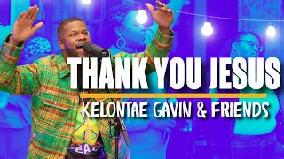 THANK YOU JESUS | Kelontae Gavin & Friends