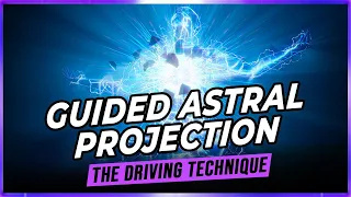 Guided Astral Projection: The Driving Technique