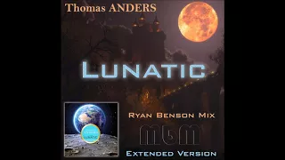 Thomas Anders - Lunatic Ryan Benson Mix Extended Version (re-cut by Manaev)