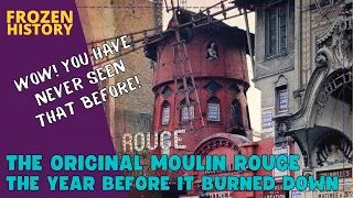 The original Moulin Rouge the year before it burned down and other historical images