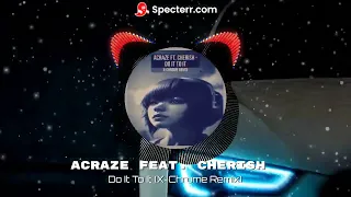 ACRAZE feat. Cherish - Do It To It (X-Chrome Remix)