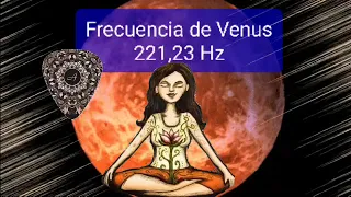 ☄️221,23 Hz -  Frecuencia de Venus - Armornizacion del ser - Diapasón digital - Octava cósmica