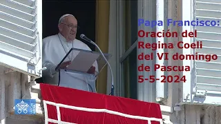 Papa Francisco – Oración del Regina Coeli del VI domingo de Pascua, 5-5-2024