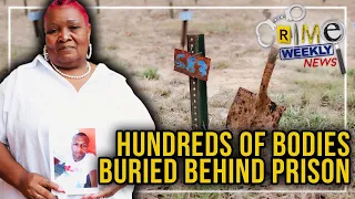 Crime Weekly News: Hundreds of Bodies Buried Behind Prison