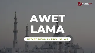 Awet Lama - Ustadz Abdullah Zaen, Lc., MA