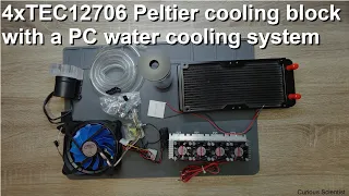 Peltier cooling with a 4xTEC12706 block and water cooling