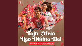 Tujh Mein Rab Dikhta Hai - Happy Version