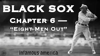 INFAMOUS AMERICA | Black Sox Ep6: “Eight Men Out”