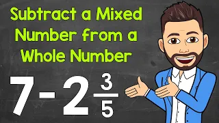 Subtracting a Mixed Number from a Whole Number | Math with Mr. J