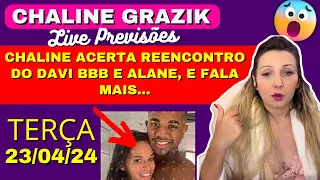 CHALINE GRAZIK PREVISÕES LIVE TERÇA 23/04/24, ACERTA REENCONTRO DO  DAVI BBB E ALANE, E FALA MAIS…