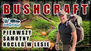 Bushcraft i pierwsza samotna noc w lesie. Co planujemy dalej?