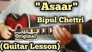 Asaar - Bipul Chettri | Guitar Lesson | Capo 1| Complete Tutorial |