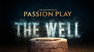 The Well | Jacksonville Passion Play 2019