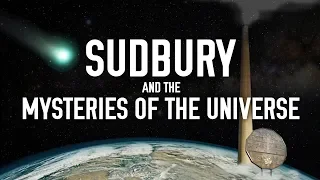 Sudbury and the Mysteries of the Universe