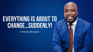 Urgent Prophetic Word: EVERYTHING IS ABOUT TO CHANGE…SUDDENLY! - Kynan Bridges