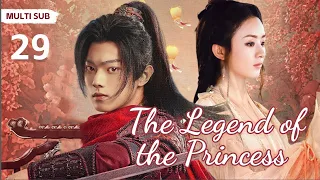 MUTLISUB【The Legend of the Princess】▶EP29 💋 Zhao Liying Xu Kai  Xiao Zhan  Zhao Lusi    ❤️Fandom