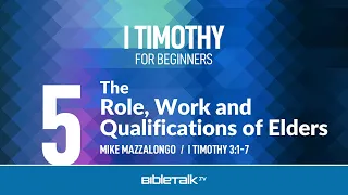 Church Elders - Role, Work and Qualifications (I Timothy 3) | Mike Mazzalongo | BibleTalk.tv