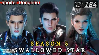 Episode 184 | SWALLOWED STAR season 5 | Alur cerita donghua terbaru dan terbaik