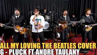 ALL MY LOVING ( THE BEATLES COVER ) ANDRE TAULANY FT G - PLUCK