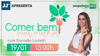 Comer Bem, Viver Melhor com Danielle Lodetti 19/01/21