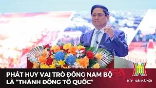 Phát huy vai trò Đông Nam Bộ là “Thành đồng Tổ quốc” | Tin tức mới nhất hôm nay