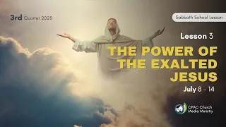 The Power of the Exalted Jesus - Sabbath School Lesson 3, 3rd Qtr 2023