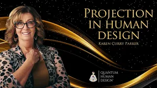 Unpacking the Word "Projection" in Human Design - Karen Curry Parker