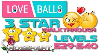 Love Balls • Levels 529-540 • 3 Star ⭐️⭐️⭐️ Walkthrough • IOS & Android • Rosehart Gaming