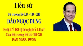 Tiểu sử ĐÀO NGỌC DUNG - Hé lộ LÝ DO BỊ đề nghị KỶ LUẬT của Bộ trưởng Bộ LĐ - TB - XH ĐÀO NGỌC DUNG