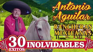 Antonio Aguilar Sus 30 Canciones Grandes Exitos - Antonio Aguilar Mejores Éxitos Rancheras Mexicanas