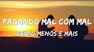 Grupo Menos é Mais - Pagando Mal Com Mal (Letra / Lyric Video)