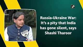 Russia-Ukraine War: It’s a pity that India has gone silent, says Shashi Tharoor