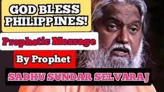Prophetic Message of PROPHET SADHU SUNDAR SELVARAJ in the PHILIPPINES!
