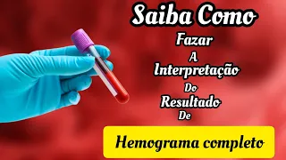 SAIBA COMO FAZER A INTERPRETAÇÃO DO RESULTADO DO EXAME DE #HEMOGRAMA_COMPLETO.