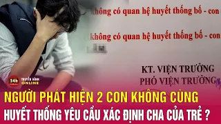 Vụ chồng phát hiện 2 con không phải con ruột ở Phú Yên: Yêu cầu xác định cha của trẻ | THVN