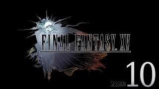 Cry Streams: Final Fantasy XV [Session 10]