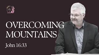 Overcoming Mountains | John 16:33