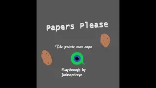 Jacksepticeye Papers Please Potato Man Saga