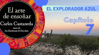 Cap. 7 - El Explorador Azul - El Arte de Ensoñar - Carlos Castaneda
