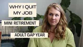 Why I Quit My Job & Took an Adult Gap Year (aka Mini Retirement)//AND Why You Should Too!!