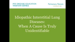 Idiopathic Interstitial Lung Diseases: When a Cause is Truly Unidentifiable Webinar