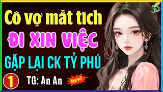 Cô vợ mất tích đi xin việc gặp lại chồng tỷ phú Tập 1- Truyện ngôn tình hay nhất hiện nay