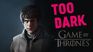 Scenes Too Dark for Game of Thrones